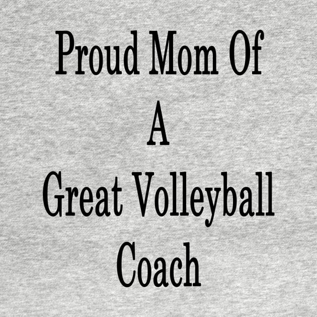 Proud Mom Of A Great Volleyball Coach by supernova23